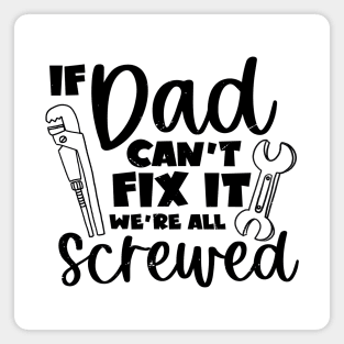 If dad can't fix it we're all screwed Magnet